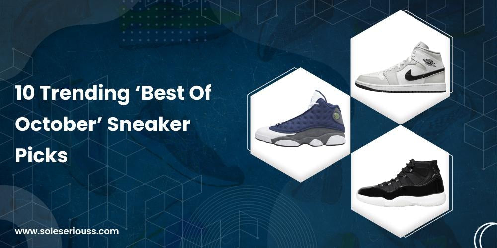 10 Trending ‘Best Of October’ Sneaker Picks - SOLE SERIOUSS