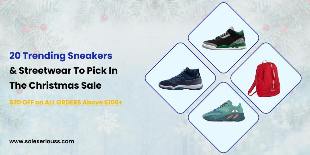 20 Trending Sneakers & Streetwear To Pick In The Christmas Sale - SOLE SERIOUSS