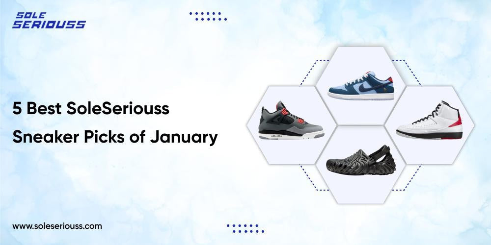 5 Best SoleSeriouss Sneaker Picks of January - SOLE SERIOUSS