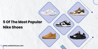 5 of the most popular Nike shoes - SOLE SERIOUSS