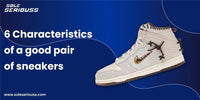 6 Characteristics of a good pair of sneakers - SOLE SERIOUSS