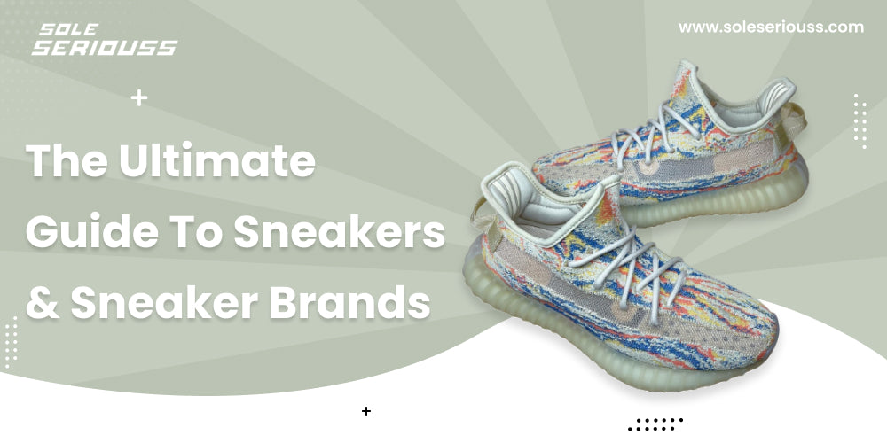 The Ultimate Guide To Sneakers & Sneaker Brands