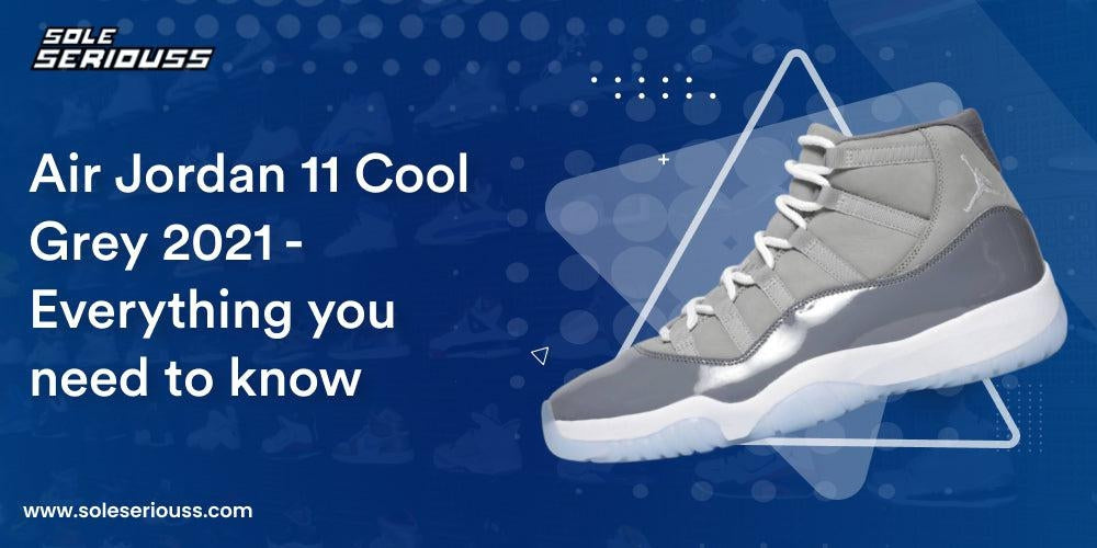 Air Jordan 11 Cool Grey 2021 - Everything you need to know - SOLE SERIOUSS