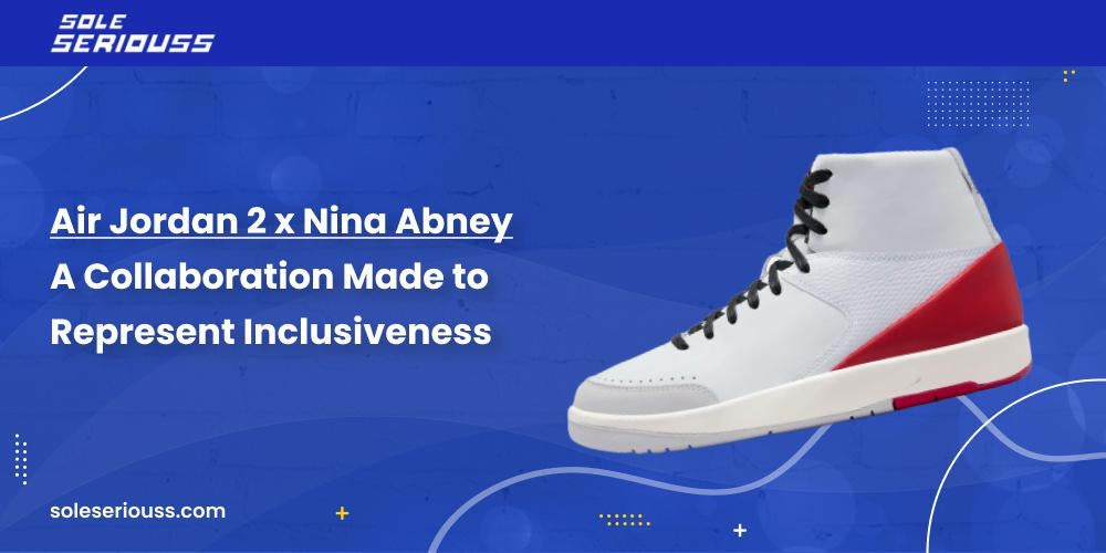 Air Jordan 2 x Nina Abney: A collaboration made to represent inclusiveness - SOLE SERIOUSS