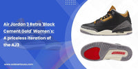 Air Jordan 3 Retro 'Black Cement Gold' Women's: A priceless iteration of the AJ3 - SOLE SERIOUSS