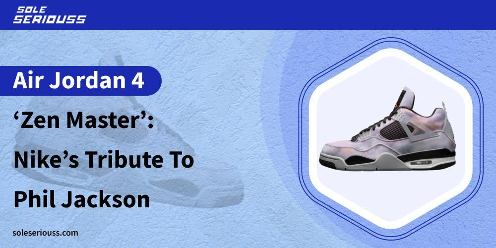 Air Jordan 4 ‘Zen Master’: Nike’s tribute to Phil Jackson - SOLE SERIOUSS