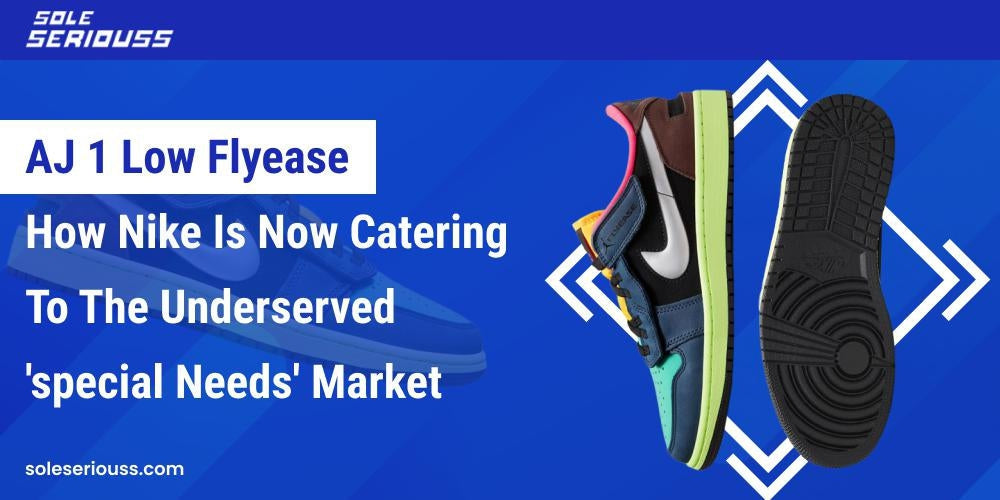 AJ 1 Low Flyease: How Nike is now catering to the underserved 'special needs' market - SOLE SERIOUSS