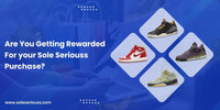 ARE YOU GETTING REWARDED 🥇 FOR YOUR SOLE SERIOUSS PURCHASE? - SOLE SERIOUSS
