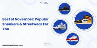 Best of November: Popular Sneakers & Streetwear For You - SOLE SERIOUSS