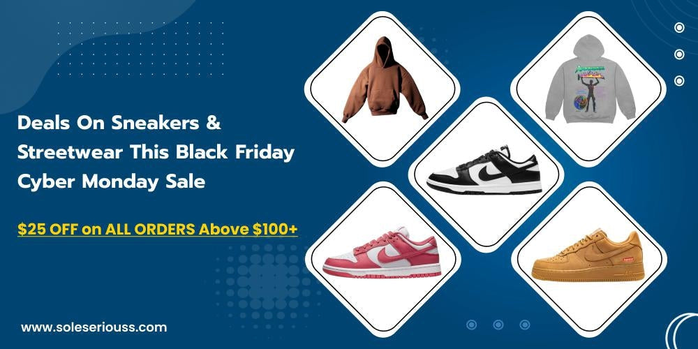 Deals On Sneakers & Streetwear This Black Friday Cyber Monday Sale - SOLE SERIOUSS