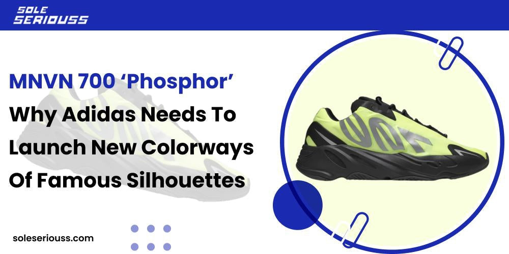 MNVN 700 ‘Phosphor’: Why Adidas needs to launch new colorways of famous silhouettes - SOLE SERIOUSS