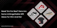 Need 'Em for Bae? Here are some unforgettable gift ideas for him and her - SOLE SERIOUSS