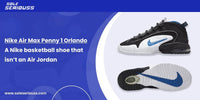 Nike Air Max Penny 1 Orlando: A Nike basketball shoe that isn’t an Air Jordan - SOLE SERIOUSS