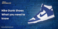Nike Dunk Shoes-What you need to know - SOLE SERIOUSS