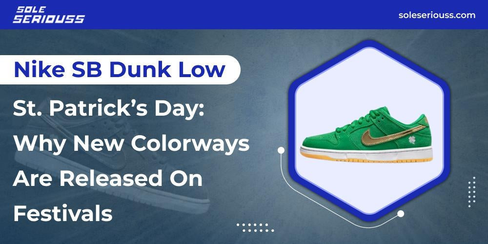 Nike SB Dunk Low St. Patrick’s Day: Why new colorways are released on festivals - SOLE SERIOUSS