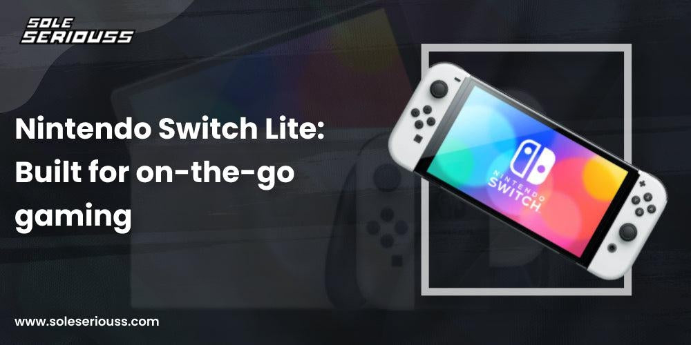 Nintendo Switch Lite: Built for on-the-go gaming - SOLE SERIOUSS