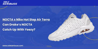 NOCTA x Nike Hot Step Air Terra: Can Drake’s NOCTA catch up with Yeezy? - SOLE SERIOUSS