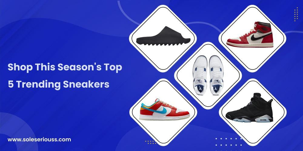 Shop This Season's Top 5 Trending Sneakers ❄️ - SOLE SERIOUSS