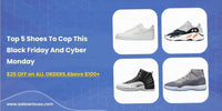 Top 5 shoes to cop this Black Friday and Cyber Monday - SOLE SERIOUSS