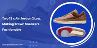 Two 18 x Air Jordan 2 Low: Making brown sneakers fashionable - SOLE SERIOUSS