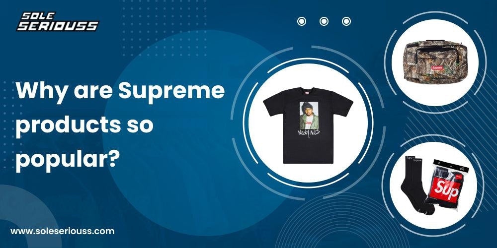 Why are Supreme products so popular? - SOLE SERIOUSS
