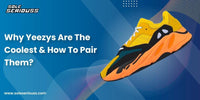 Why Yeezys Are The Coolest & How To Pair Them ? - SOLE SERIOUSS