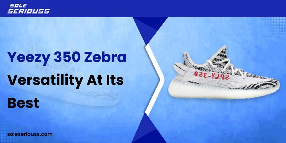 Yeezy 350 Zebra - Versatility at its best - SOLE SERIOUSS