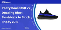 Yeezy Boost 350 V2 Dazzling Blue: Flashback to Black Friday 2016 - SOLE SERIOUSS